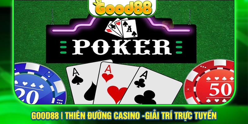 Giới thiệu game bài poker hàng đầu tại sảnh Good88