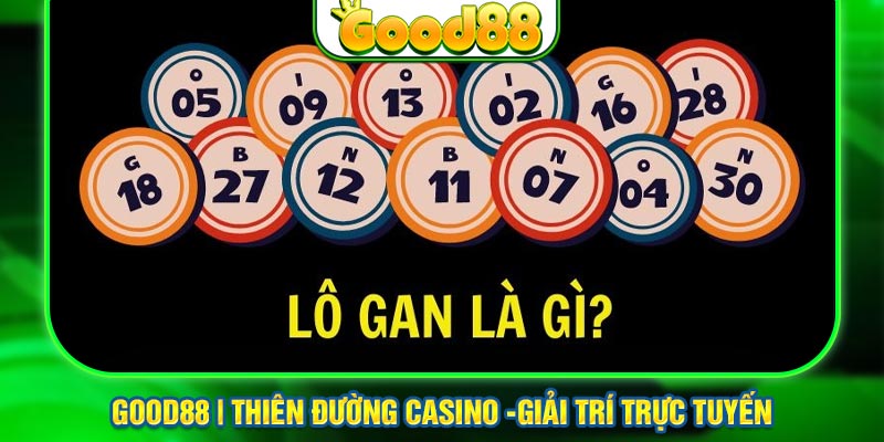 Tìm hiểu chi tiết về lô gan tại nhà cái Good88 cực chuẩn