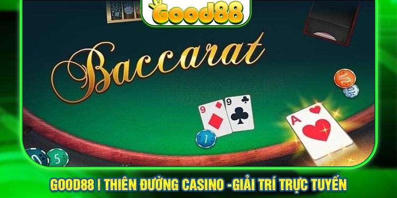 Giới thiệu game bài đỉnh cao thế giới - Baccarat Good88